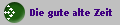 Die gute alte Zeit